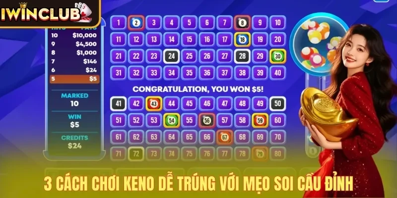 3 cách chơi Keno dễ trúng với mẹo soi cầu đỉnh