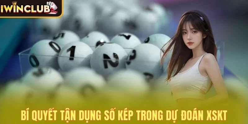 Bí quyết tận dụng số kép trong dự đoán XSKT