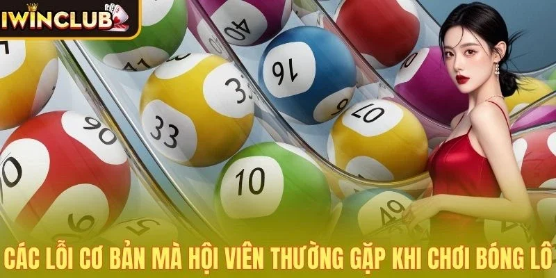 Các lỗi cơ bản mà hội viên thường gặp khi chơi bóng lô 
