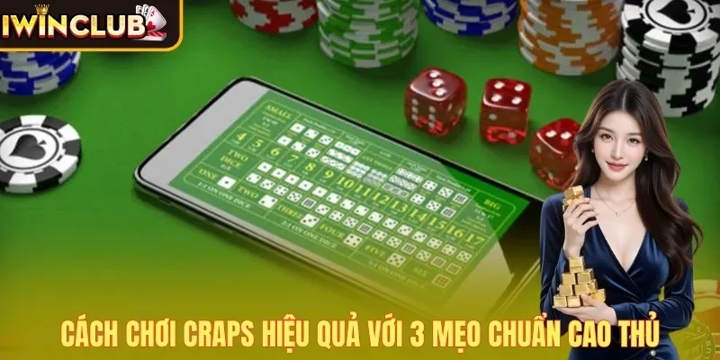 Cách chơi Craps hiệu quả với 3 mẹo chuẩn cao thủ